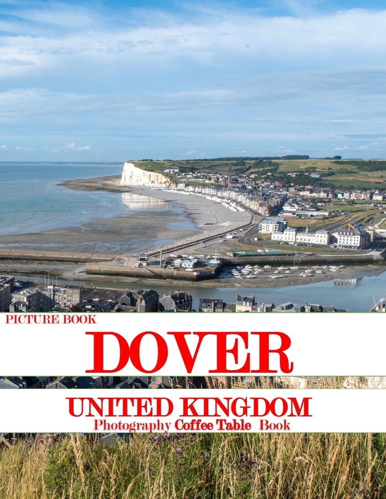 Dover: Cool Pictures That Create an Idea for You About an Amazing Area, Buildings style, Cultural Religious ... All Travels, Hiking and Pictures Lover cover