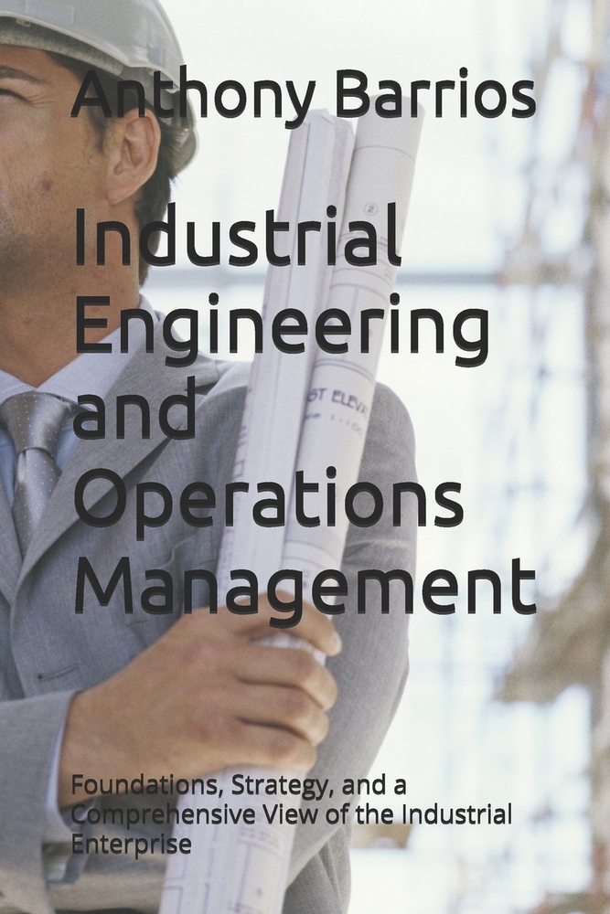 Industrial Engineering and Operations Management: Foundations, Strategy, and a Comprehensive View of the Industrial Enterprise cover