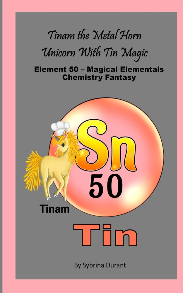 Tinam The Metal Horn Unicorn With Tin Magic: Element 50 - Magical Elementals Chemistry Fantasy cover