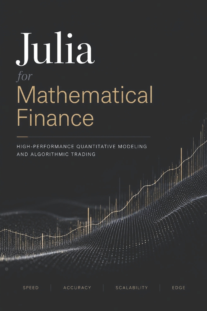 Julia for Mathematical Finance: High-Performance Quantitative Modeling and Algorithmic Trading cover