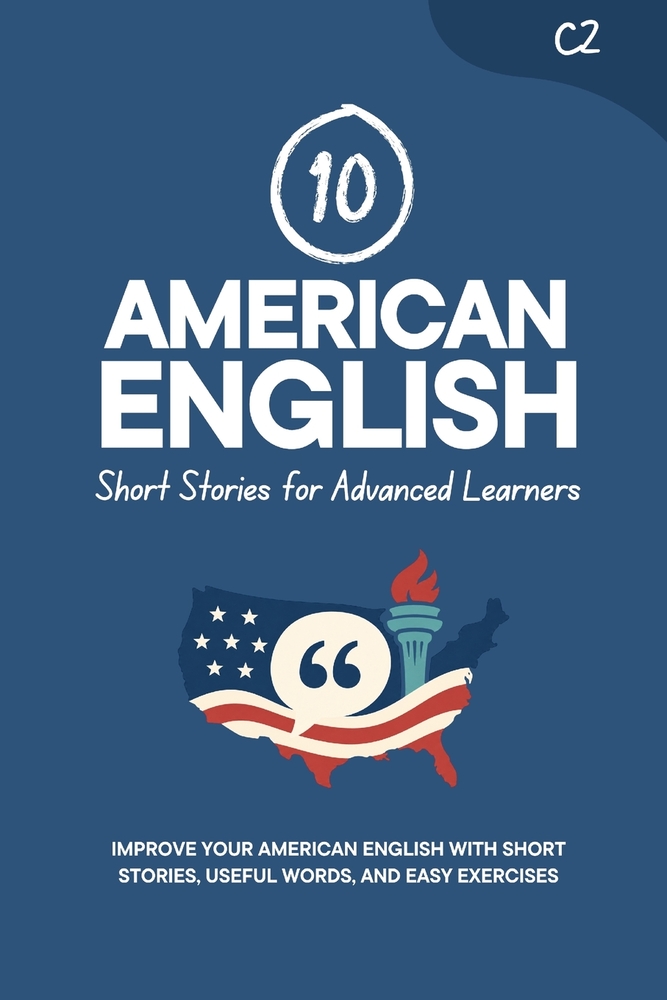 10 American English Short Stories for Advanced Learners [C2]: Improve Your American English with Short Stories, Useful Words, and Easy Exercises cover