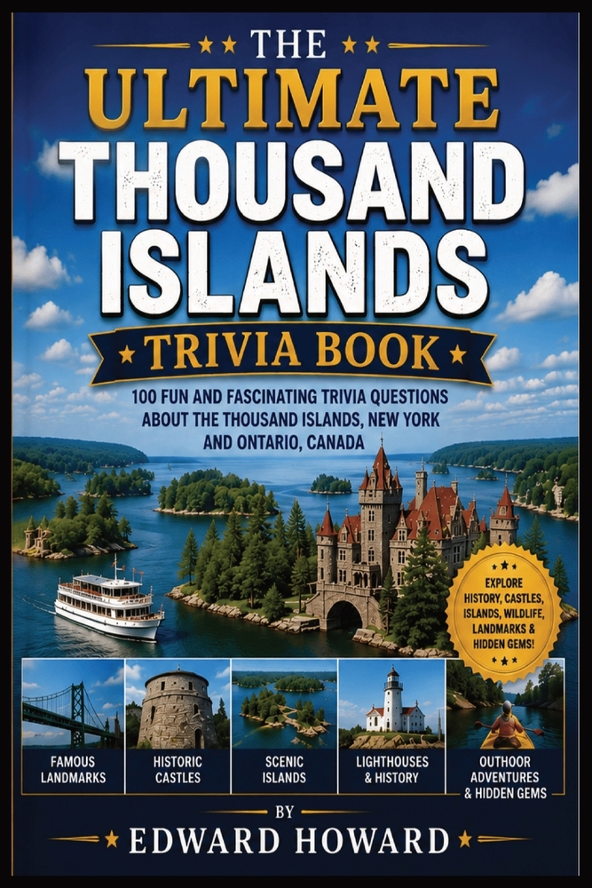 The Ultimate Thousand Islands Trivia Book: 100 Fascinating Questions About History, Castles, Nature, Wildlife, Landmarks & Hidden Gems cover