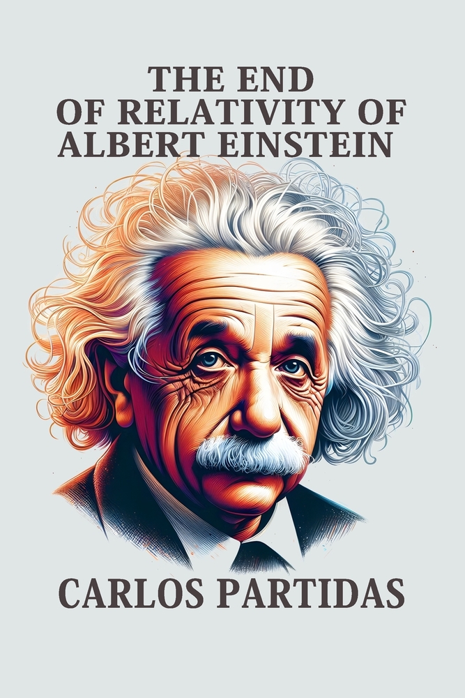 The End of Relativity of Albert Einstein: The Universe Is Not Relative cover