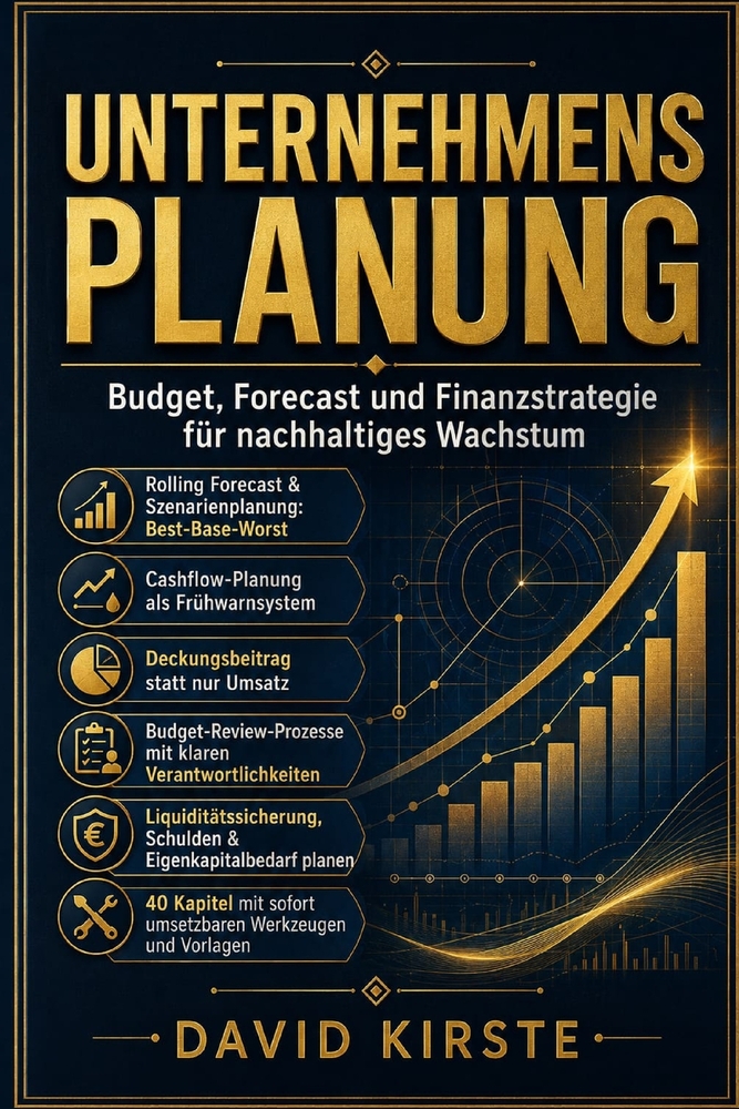 Unternehmensplanung: Budget, Forecast und Finanzstrategie planen und steuern: Der Praxisleitfaden für Unternehmer und Selbstständige cover