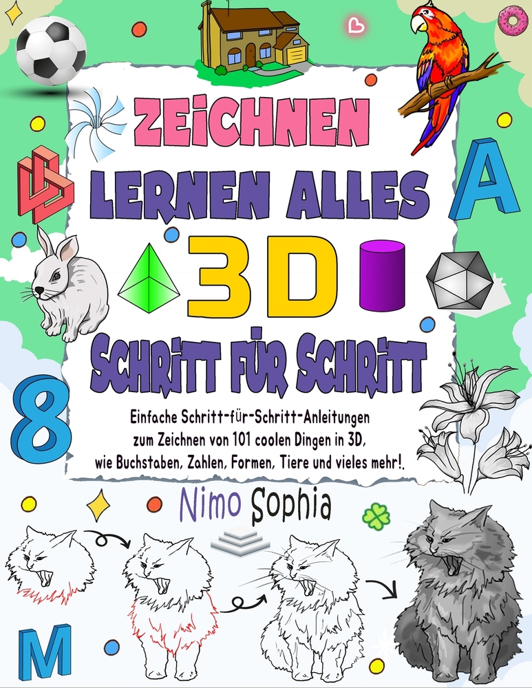 zeichnen lernen alles 3D: Einfache Schritt-für-Schritt-Anleitungen zum Zeichnen von 101 coolen Dingen in 3D, wie Buchstaben, Zahlen, Formen, Tiere und cover