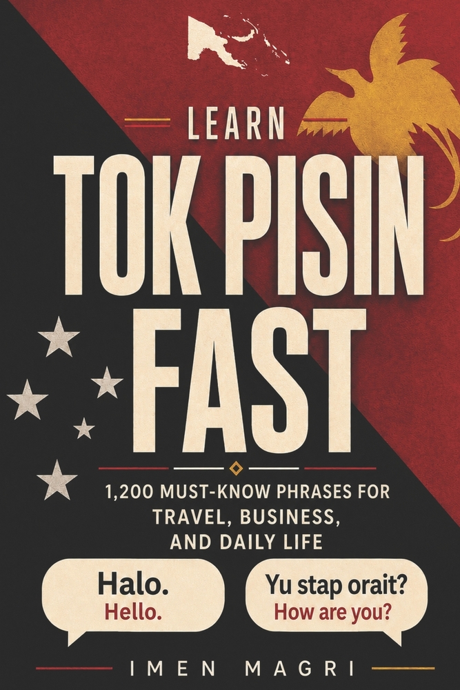 Learn Tok Pisin Fast: 1,200 Must-Know Phrases for Travel, Business, and Daily Life cover