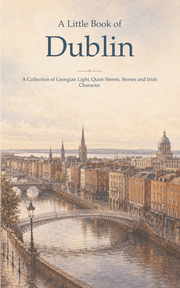 A Little Book of Dublin: A Collection of Georgian Light, Quiet Streets, Stories and Irish Character cover