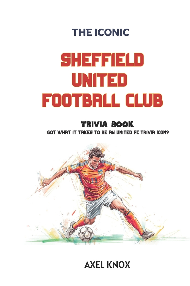 Sheffield United: The Iconic Sheffield United Football Club Trivia Book cover