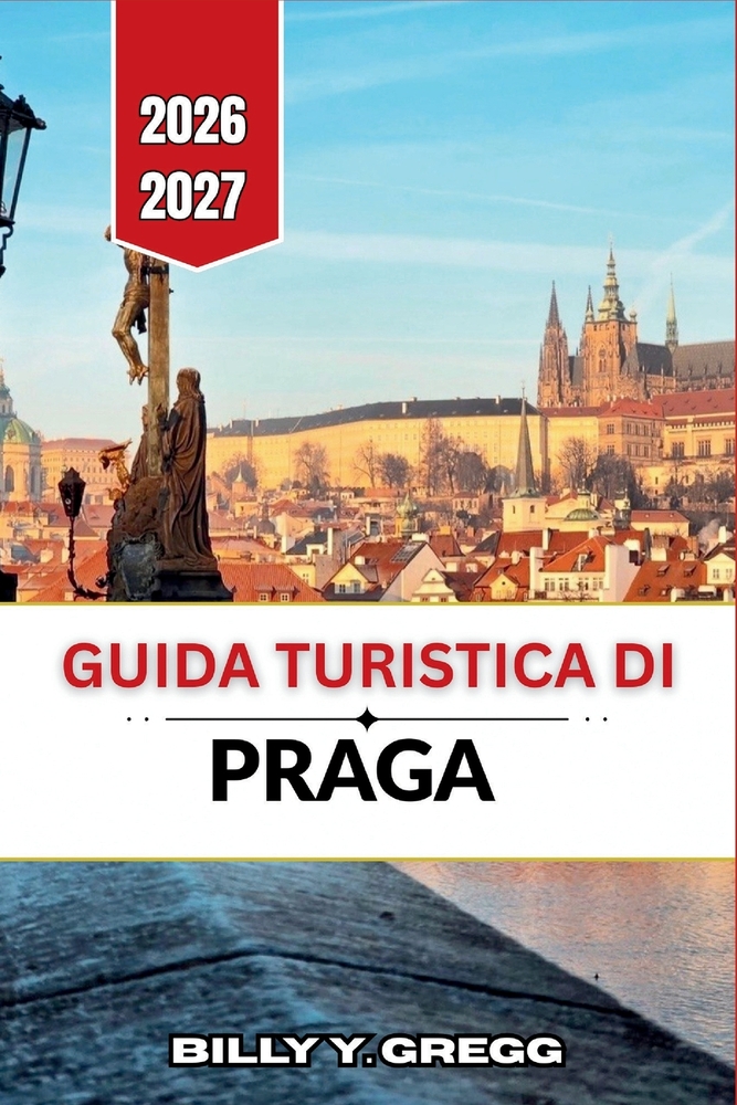 Guida turistica di Praga 2026-2027: Castelli, strade acciottolate, cucina locale, passeggiate lungo il fiume, costi, trasporti e pianificazione stagio cover