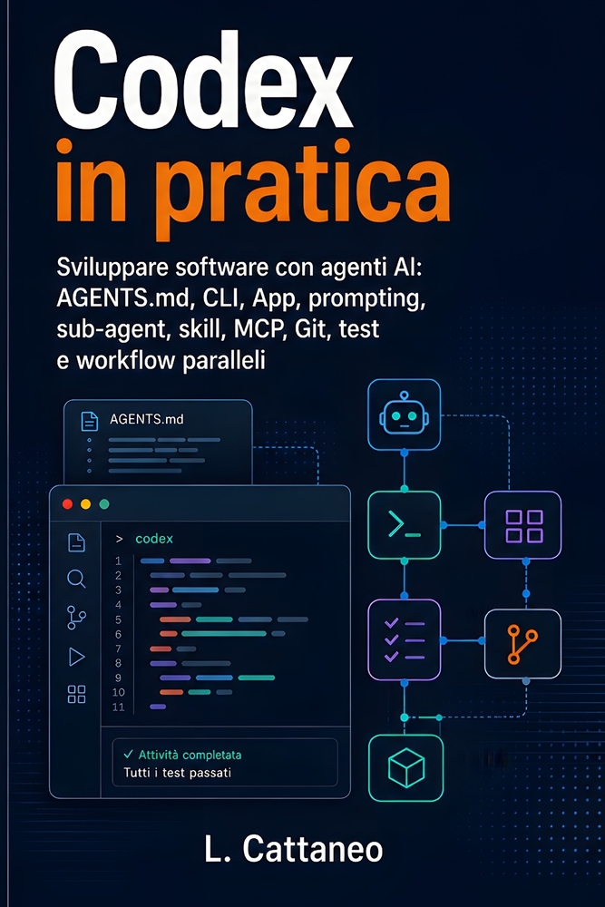 Codex in pratica: Sviluppare software con agenti AI: AGENTS.md, CLI, App, prompting, sub-agent, skill, MCP, Git, test e workflow paralleli cover