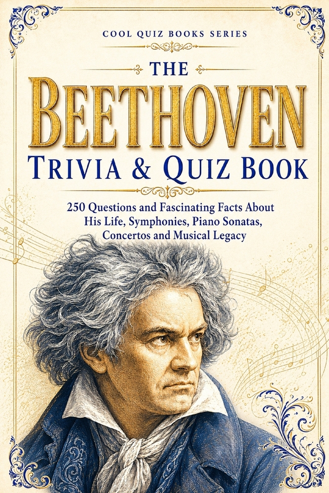 The Beethoven Trivia & Quiz Book: 250 Questions and Fascinating Facts About His Life, Symphonies, Piano Sonatas, Concertos and Musical Legacy cover