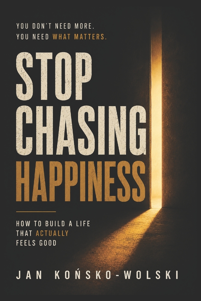 Stop Chasing Happiness: How to Build a Life That Actually Feels Good cover