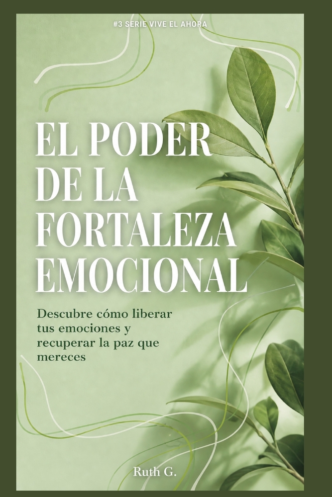 El Poder de la Fortaleza Emocional: Descubre cómo liberar tus emociones y recuperar la paz que mereces cover