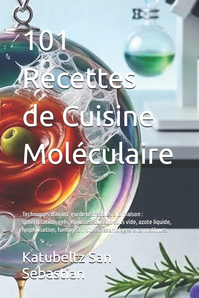 101 Recettes de Cuisine Moléculaire: Techniques d'avant-garde réalisables à la maison: sphérification, gels, mousses, cuisson sous vide, azote liquide cover