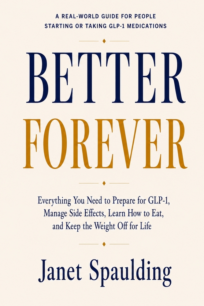Better Forever: Everything You Need to Prepare for GLP-1, Manage Side Effects, Learn How to Eat, and Keep the Weight Off for Life cover