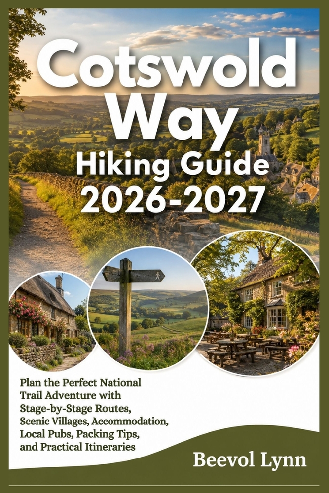 Cotswold Way Hiking Guide 2026-2027: Plan the Perfect National Trail Adventure with Stage-by-Stage Routes, Scenic Villages, Accommodation, Local Pubs, cover