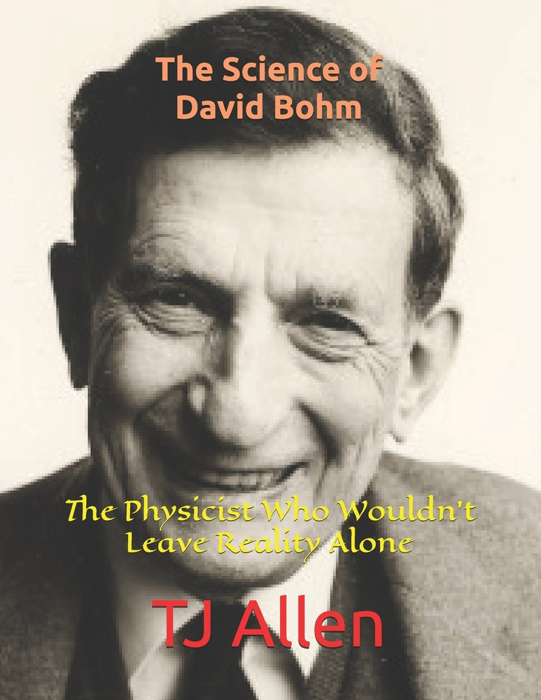 The Science of David Bohm: The Physicist Who Wouldn't Leave Reality Alone cover