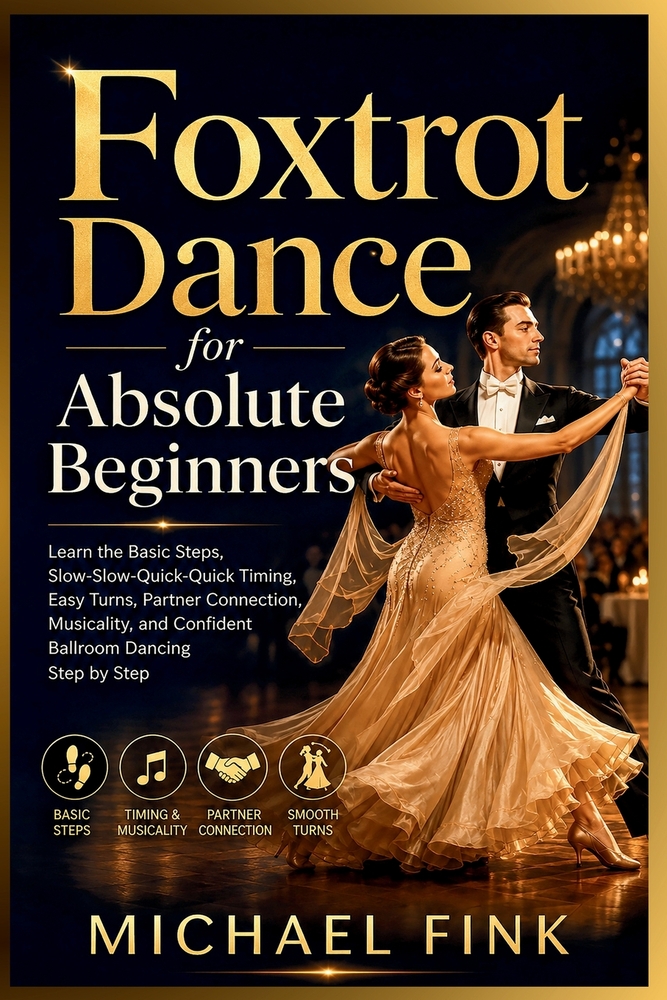 Foxtrot Dance for Absolute Beginners: Learn the Basic Steps, Slow-Slow-Quick-Quick Timing, Easy Turns, Partner Connection, Musicality, and Confident B cover
