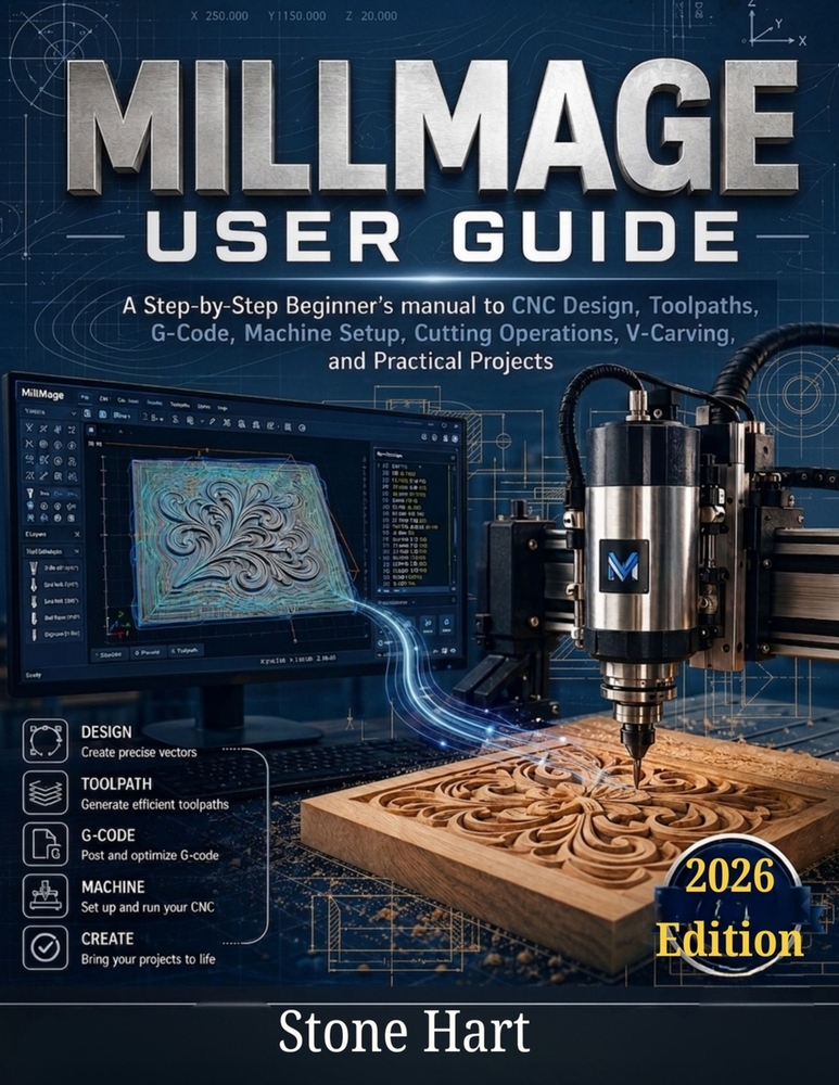 Millmage User Guide: A Step-by-Step Beginner's Manual to CNC Design, Toolpaths, G-Code, Machine Setup, Cutting Operations, V-Carving, and Practical Pr cover
