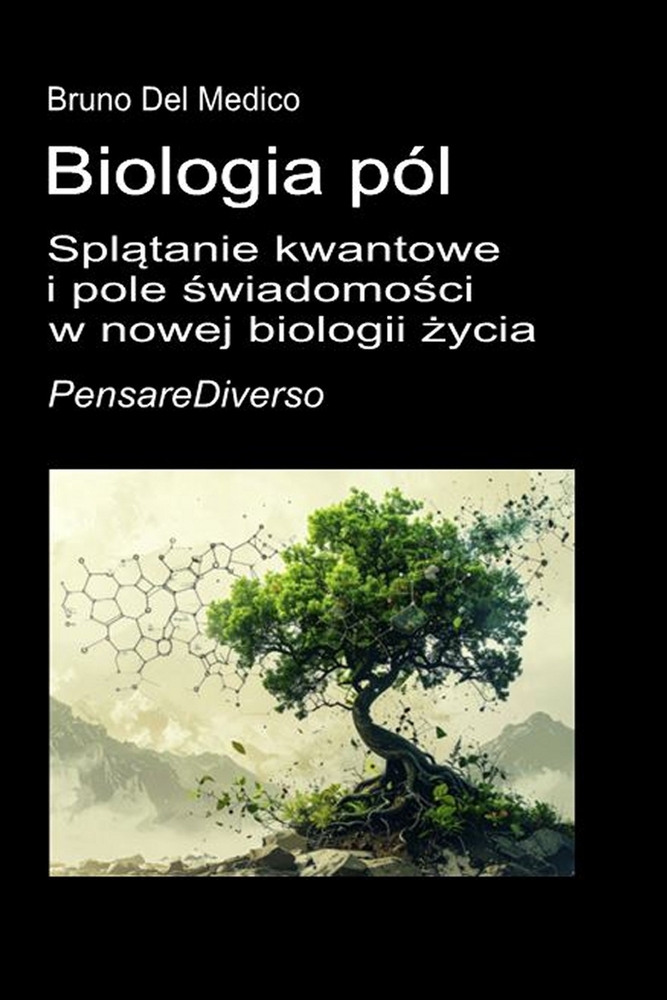 Biologia pól: Splątanie kwantowe i pole świadomości w nowej biologii życia. cover