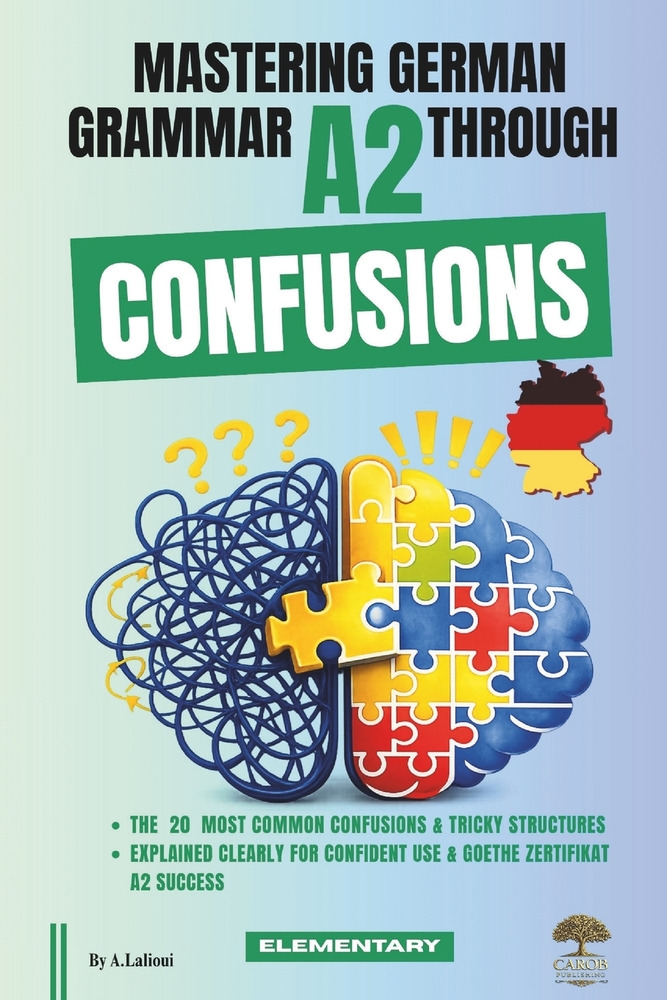 Mastering German Grammar A2 Through Confusions: The 20 Most Common Confusions & Tricky Structures Explained Clearly for Confident Use & Goethe-Zertifi cover