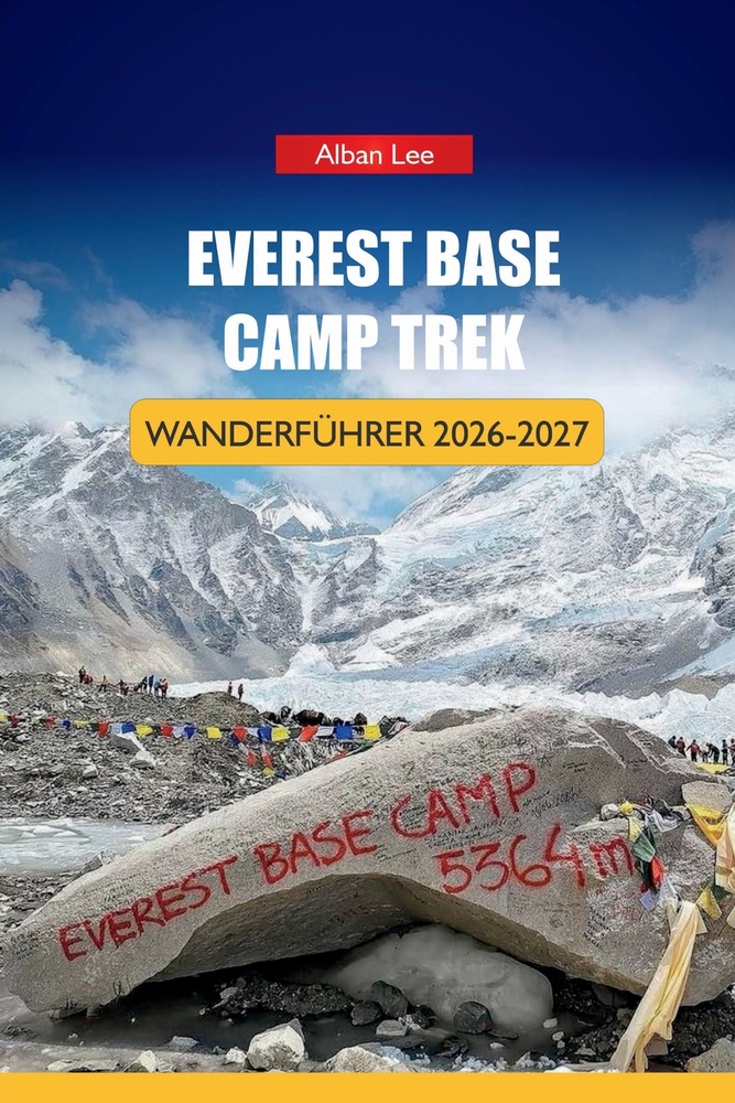 Everest Base Camp Trek Wanderführer 2026-2027: Tipps zur Buchung von Teehäusern, Flugplanung nach Lukla und Tagespläne für Erstwanderer im Himalaya cover