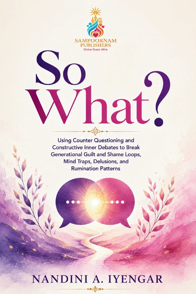 So What?: Using Counter Questioning and Constructive Inner Debates to Break Generational Guilt and Shame Loops, Mind Traps, Delusions, and Rumination cover