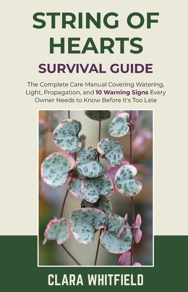 String of Hearts Survival Guide: The Complete Care Manual Covering Watering, Light, Propagation, and 10 Warning Signs Every Owner Needs to Know Before cover