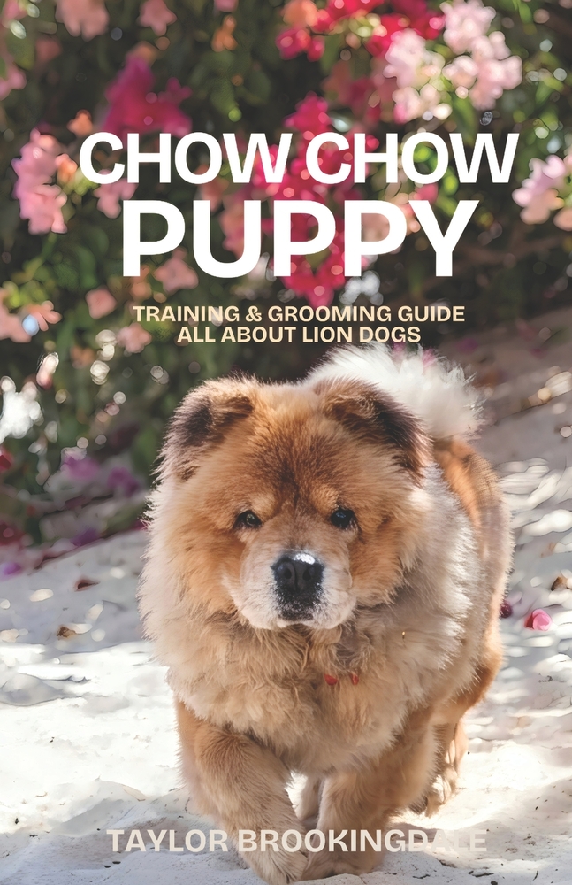 Chow Chow Puppy Training & Grooming Guide: All About the Lion Dog: Gentle & Force-Free Positive Reinforcement Methods for House & Potty Training, Soci cover