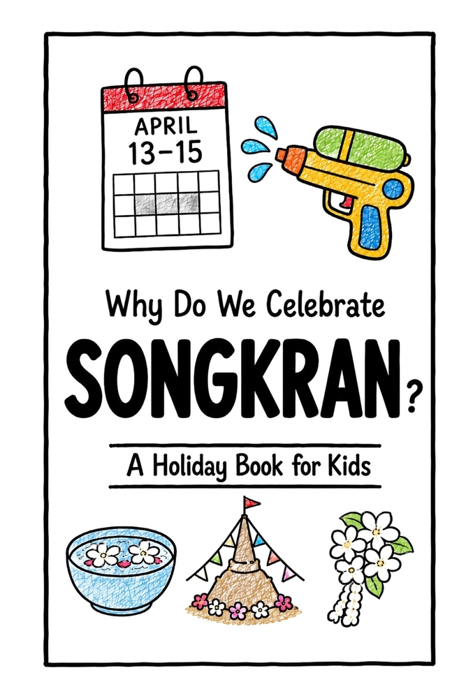 Why Do We Celebrate Songkran?: A Fun, Educational, and Illustrated Holiday Book for Kids and Curious Minds About Thailand's Water Festival and New Yea cover