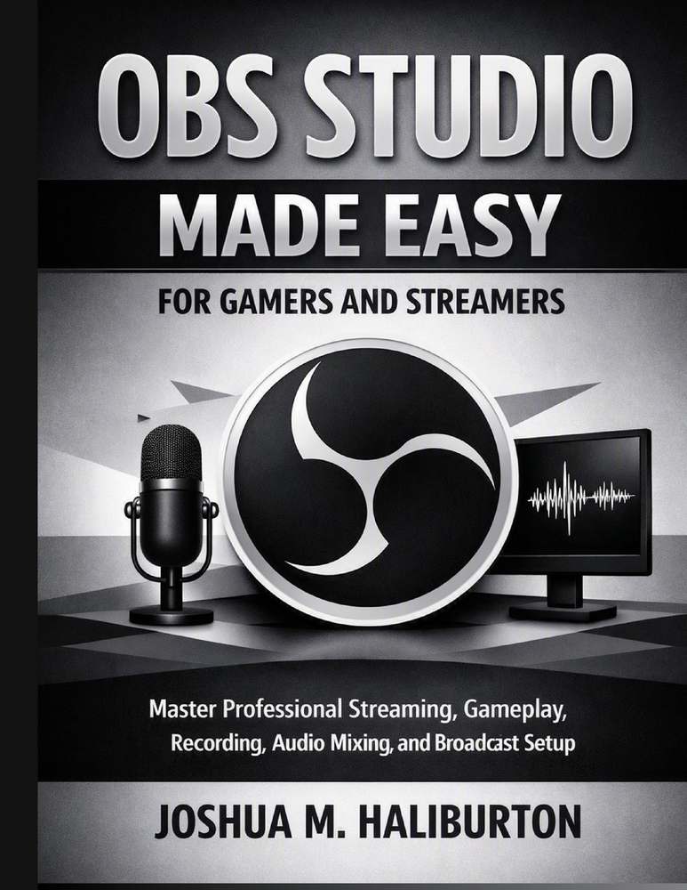 OBS Studio Made Easy for Gamers and Streamers: Master Professional Streaming, Gameplay Recording, Audio Mixing, and Broadcast Setup cover