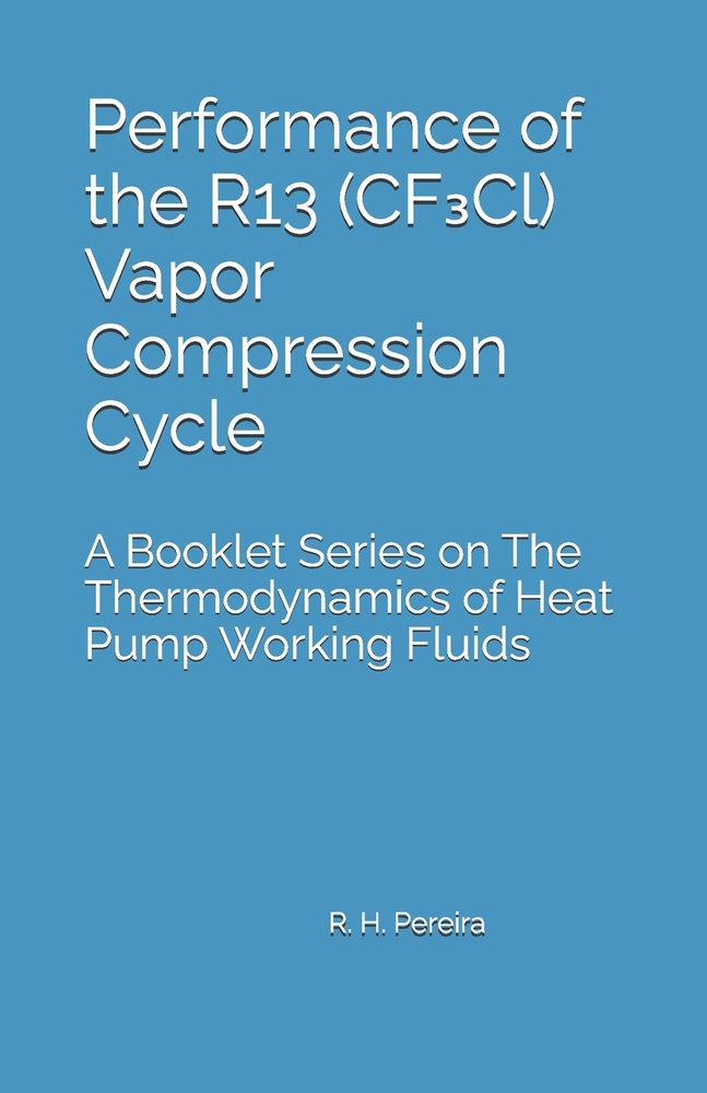 Performance of the R13 (CF₃Cl) Vapor Compression Cycle: Issue of A Booklet Series on The Thermodynamics of Heat Pump Working Fluids cover