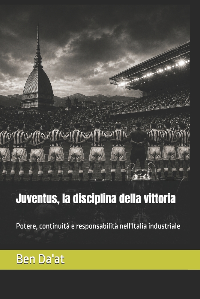 Juventus, la disciplina della vittoria: Potere, continuità e responsabilità nell'Italia industriale cover
