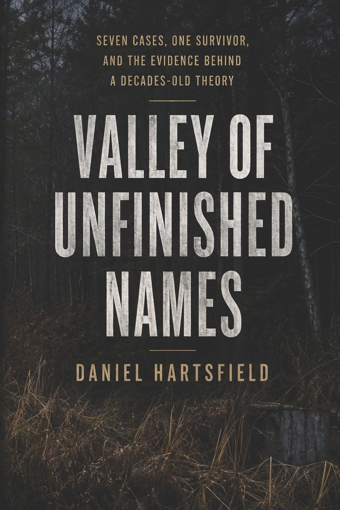 Valley of Unfinished Names: Seven Cases, One Survivor, and the Evidence Behind a Decades-Old Theory cover