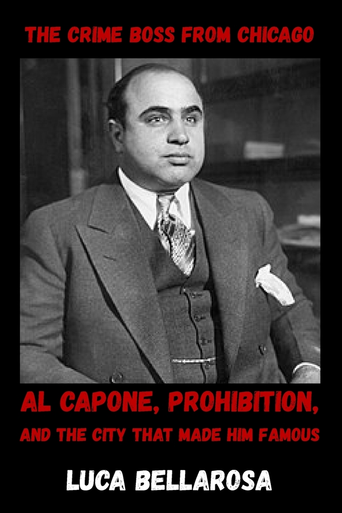 The Crime Boss From Chicago: Al Capone, Prohibition, and the City That Made Him Famous cover