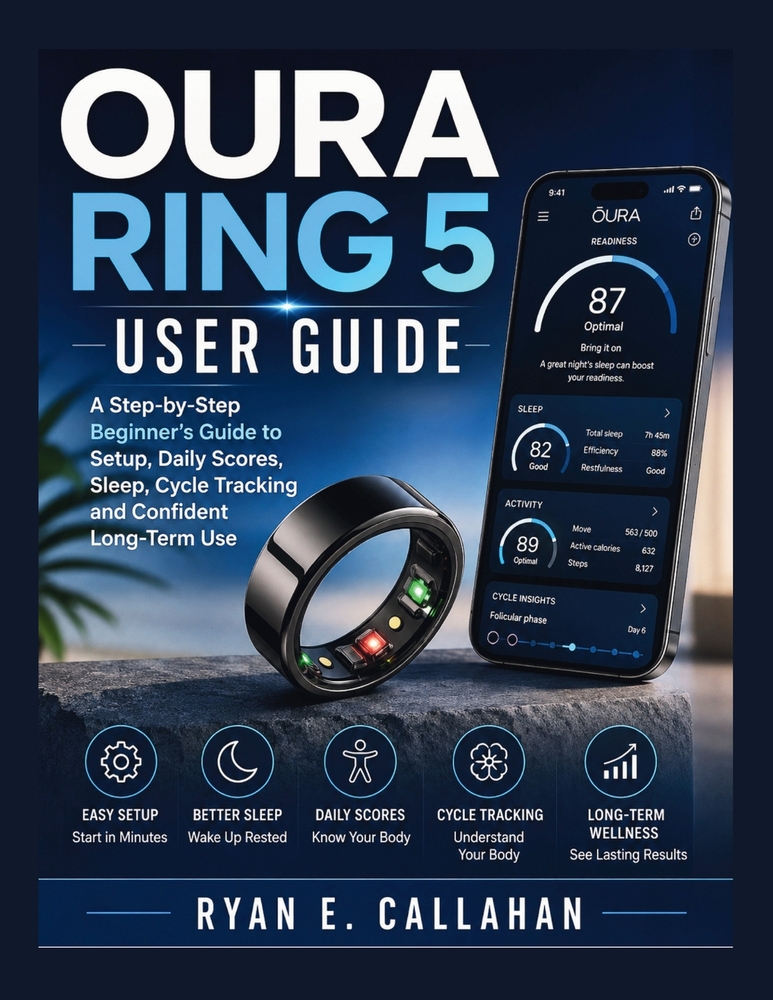 Oura Ring 5 User Guide: A Step-by-Step Beginner's Guide to Setup, Daily Scores, Sleep, Cycle Tracking, and Confident Long-Term Use cover