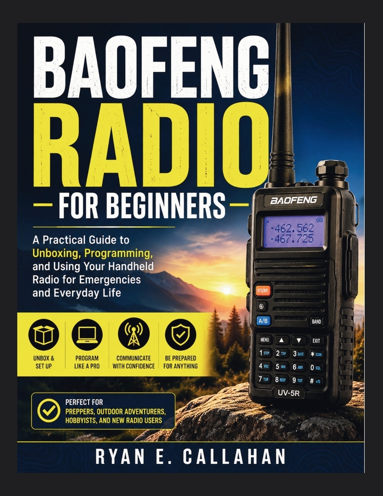 Baofeng Radio for Beginners: A Practical Guide to Unboxing, Programming, and Using Your Handheld Radio for Emergencies and Everyday Life cover