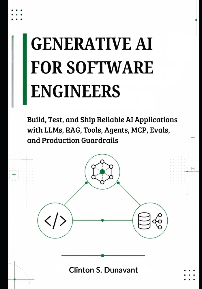 Generative AI for Software Engineers: Build, Test, and Ship Reliable AI Applications with LLMs, RAG, Tools, Agents, MCP, Evals, and Production Guardra cover