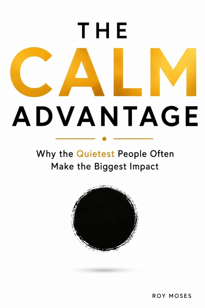 The Calm Advantage: What if being quiet isn't a weakness-but an advantage? cover
