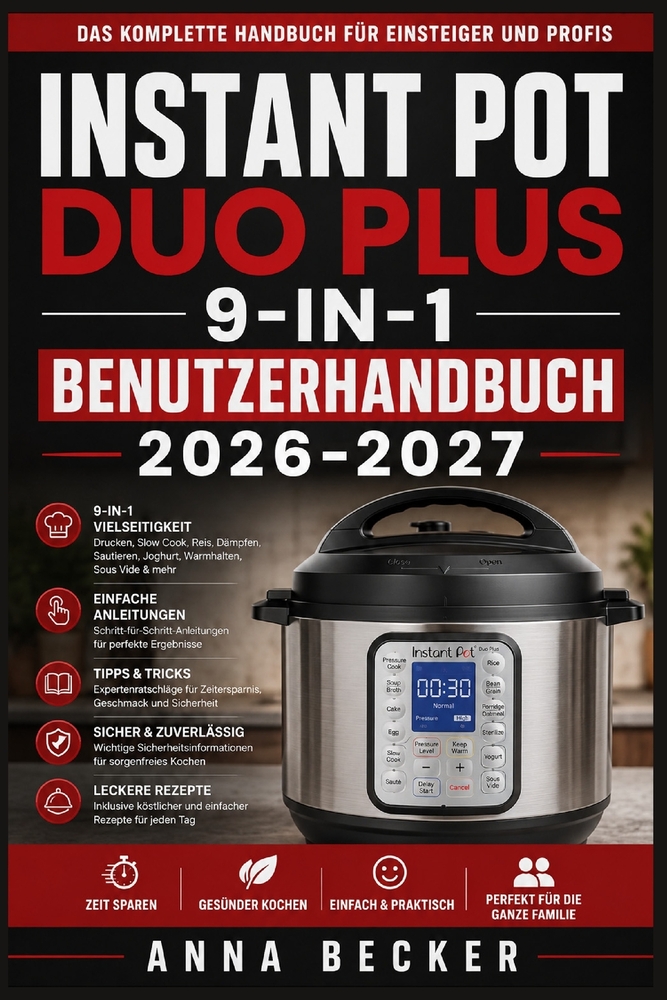 Instant Pot Duo Plus 9-in-1 Benutzerhandbuch 2026-2027: Schritt-für-Schritt-Anleitungen zum Druckgaren, Schmoren, Dämpfen, Kochen und Warmhalten - Sch cover