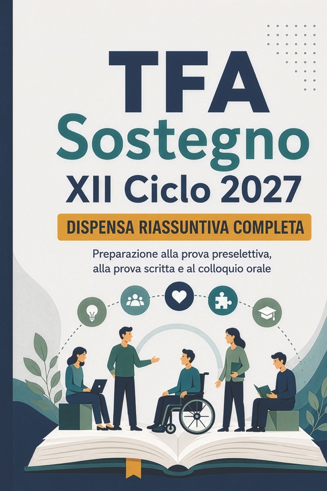 TFA Sostegno XII Ciclo 2027 - Dispensa riassuntiva completa: Teoria completa e aggiornata, normativa scolastica e inclusione, pedagogia e psicologia, cover