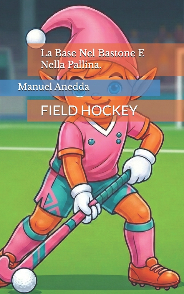 La Base Nel Bastone E Nella Pallina.: Field Hockey cover