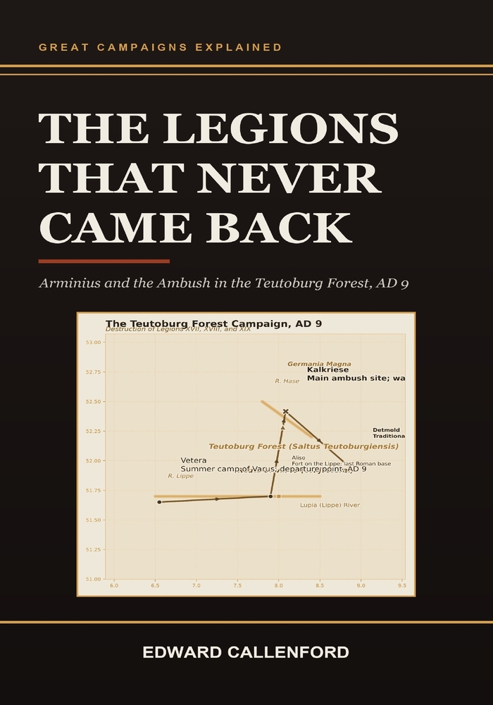 The Legions That Never Came Back: Arminius and the Ambush in the Teutoburg Forest, AD 9 cover