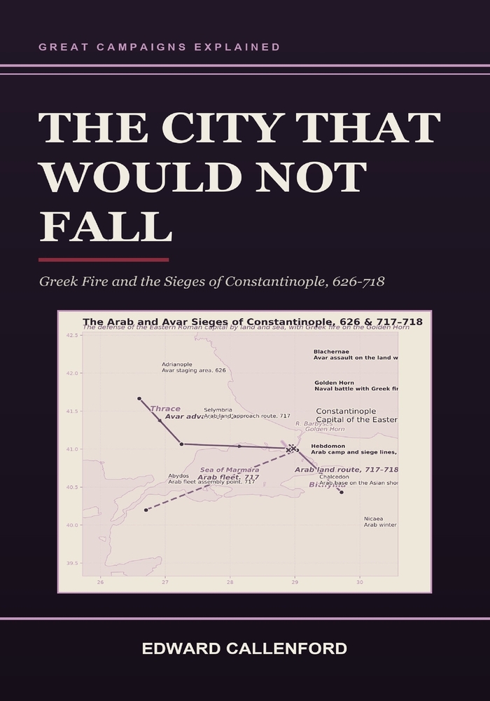 The City That Would Not Fall: Greek Fire and the Sieges of Constantinople, 626-718 cover