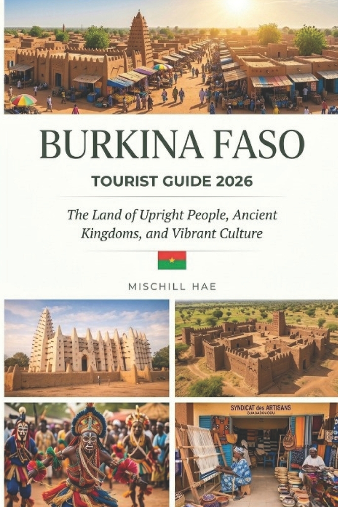 Burkina Faso Tourist Guide 2026: The Land of Upright People, Ancient Kingdoms, and Vibrant Culture cover