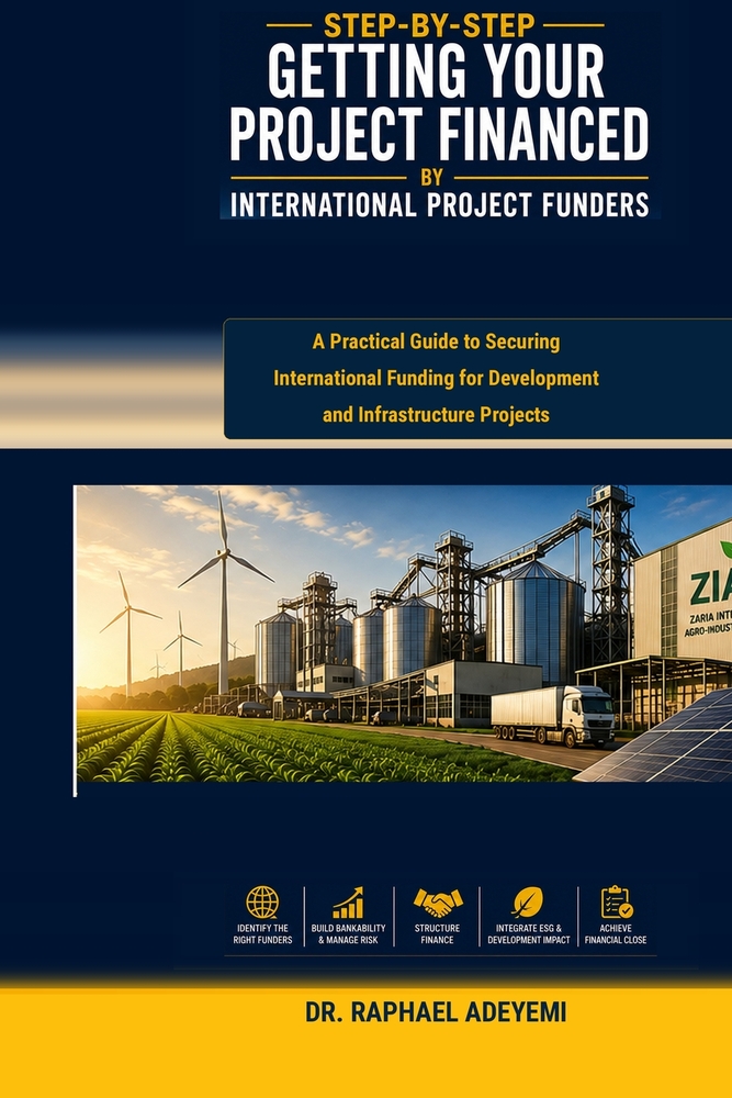 Step-by-Step Getting Your Project Financed/Funded by International Project Funders: A Practical Guide to Securing International Funding for Developmen cover