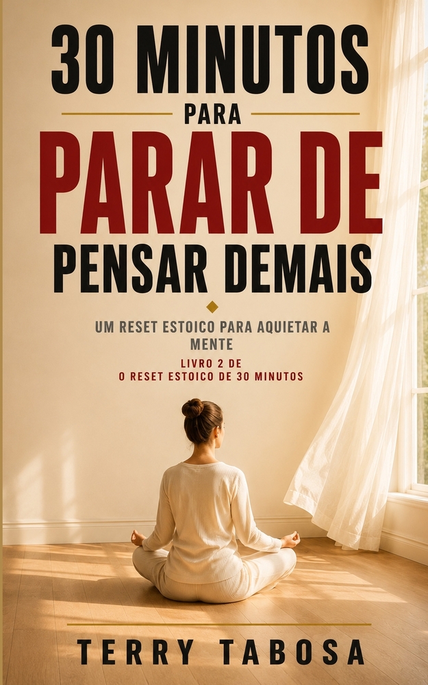30 Minutos para Parar de Pensar Demais: Um Reset Estoico para Aquietar a Mente cover