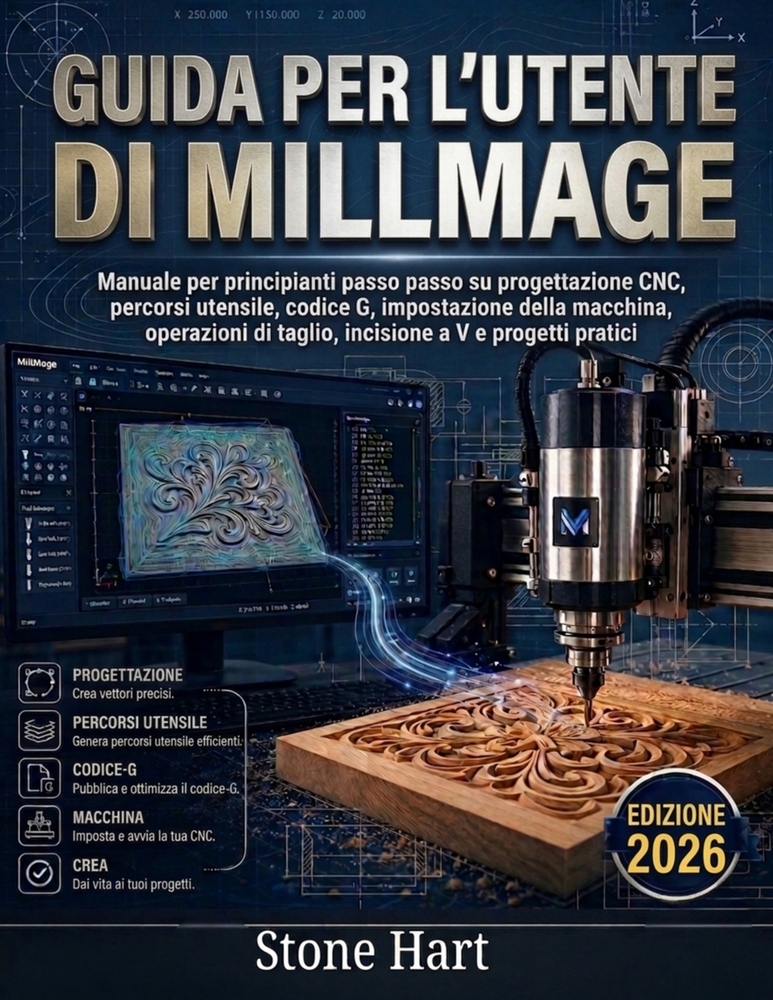 Guida per l'utente di Millmage: Manuale per principianti passo passo su progettazione CNC, percorsi utensile, codice G, impostazione della macchina, o cover