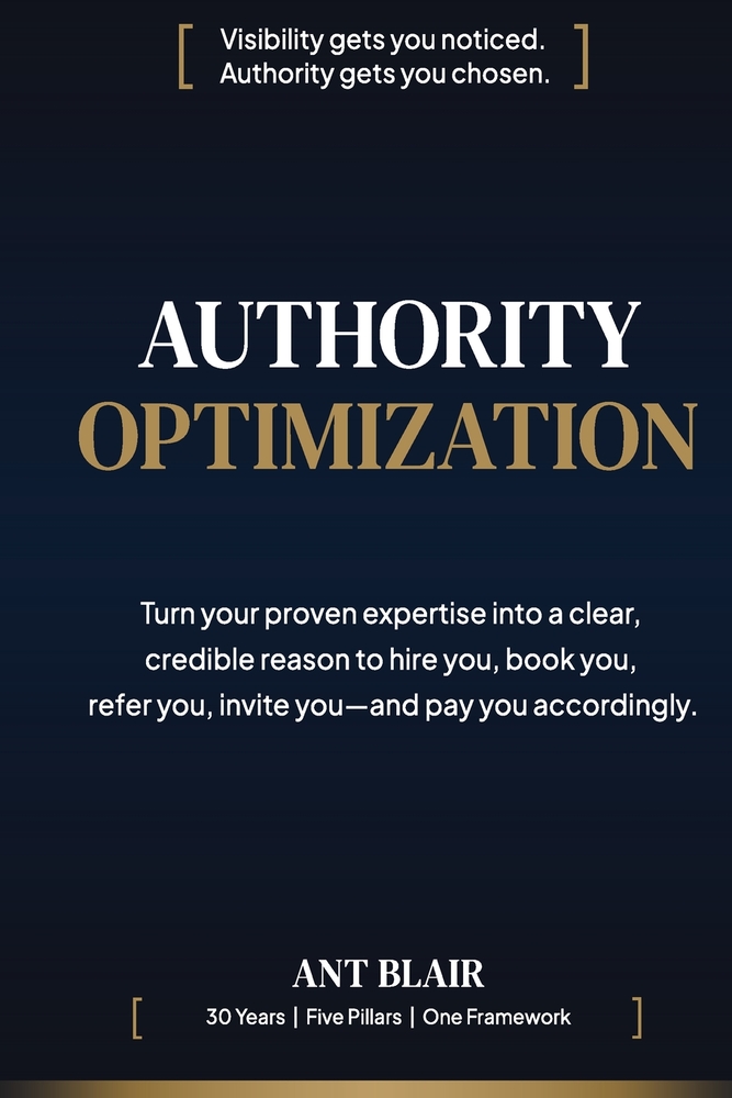 Authority Optimization: Turn your proven expertise into a clear, credible reason to hire you, book you, refer you, invite you-and pay you accordingly. cover