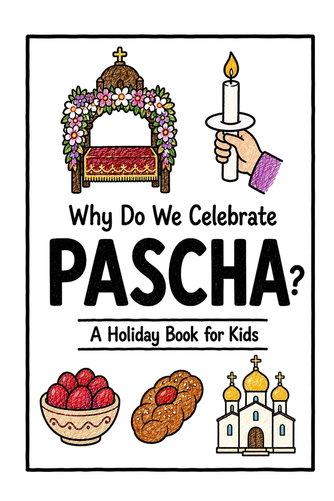 Why Do We Celebrate Pascha?: A Fun, Educational, and Illustrated Holiday Book for Kids and Curious Minds About Orthodox Easter cover
